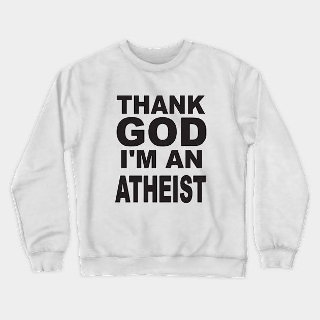 New Unisex Thank God Im An Atheist Quality Cotton Unisex Atheist T Shirts Crewneck Sweatshirt by huepham613